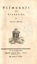 Slovensko slovnico Pismenost ali gramatika za perve shole je Valentin Vodnik izdal leta 1811 (Hrani mestni muzej Ljubljana) Slovensko slovnico Pismenost ali gramatika za perve shole je Valentin Vodnik izdal leta 1811 (Hrani mestni muzej Ljubljana)