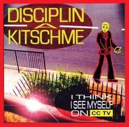 Disciplin A Kitschme: I Think I See Myself on CCTV (1996)