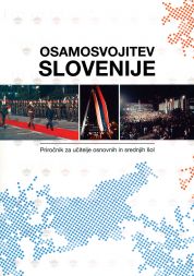Naslovnica priročnika Osamosvojitev Slovenije Naslovnica priročnika Osamosvojitev Slovenije